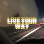 Live Your Way (Explicit)