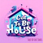 Got to be House
