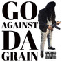 Go Against Da Grain (Explicit)