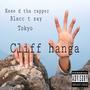 Cliff hanga (feat. Blacc t zay & tokyo) [Explicit]