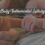 Baby Instrumental Lullaby - Calming Music Lullabies to Promote Sleep and Brain Development