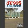 JESUS 2 THA GHETTO (feat. L.O.J. Philosophy & EJ The Evangelist)