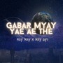 Gabar Myay Yae Ae The