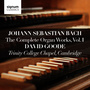 Johann Sebastian Bach: The Complete Organ Works Vol. 1 – Trinity College Chapel, Cambridge