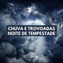 Chuva e Trovoadas: Noite de Tempestade