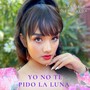 Yo No Te Pido la Luna