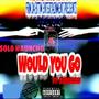 Would You Go (feat. Kenstar) [Explicit]