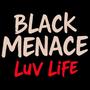 BLACK MENACE LUV LIFE (Explicit)