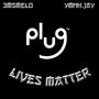 Plug Lives Matter (Explicit)