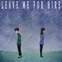 Leave Me For Hire (Explicit)