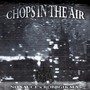 CHOPS IN THE AIR (Explicit)