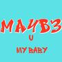 Maybe you my baby (Explicit)