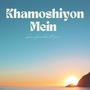 Khamoshiyon Mein (Explicit)