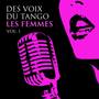 Des Voix du Tango- Les Femmes, Vol 1