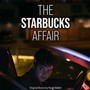 The Starbucks Affair (Original Short Film Soundtrack)