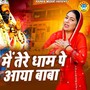Main Tere Dham Par Aaya Baba