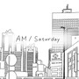 AM/Saturday