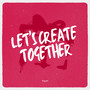 Let's Create Together