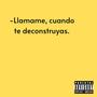 Llamame cuando te deconstruyas (Explicit)