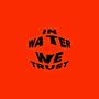 in water we trust (Explicit)