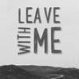 Leave With Me