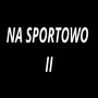 Na Sportowo II (Explicit)