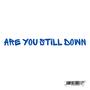 Are you still down (Explicit)