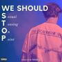 WE SHOULD STOP (Snacks Remix) [Explicit]