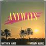 Anyways (feat. Matthew James)