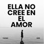 ELLA NO CREE EN EL AMOR (feat. NWR)