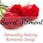 Sweet Moment - Sensuality Healing Romantic Songs with Chillout Easy Listening Piano Bar Music