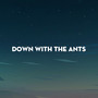 Down With the Ants