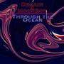 Through The Ocean (Explicit)