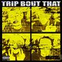 TRiP BoUT THaT! (Explicit)