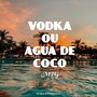 MTG - VODKA OU ÁGUA DE COCO