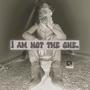 I AM NOT THE ONE (feat. Elijah Rose & 2TURNTAUSTIN) [Explicit]