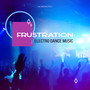 Frustration: Electro Dance Music