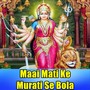 Maai Mati Ke Murati Se Bola