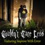 Couldn't Care Less (feat. Improve With Error) [Explicit]