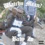 watchu mean? (Explicit)