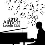 Airport Lounge Club 2018 - Smooth Jazz Music, Lounge Vibes, Chillout Music