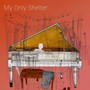 My Only Shelter