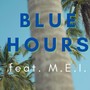 Blue Hours (feat. M.E.I.)