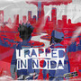 Trapped in Noida - EP (Explicit)