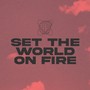 Set The World On Fire