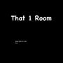 That 1 Room (Explicit)