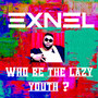 Who Be the Lazy Youth ?