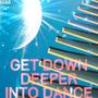 Get Down Deeper Into Dance