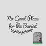 No Good Place For The Buried