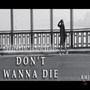 Don't Wanna Die